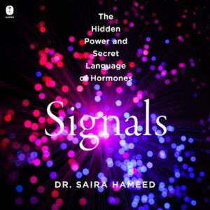 Signals: The Hidden Power and Secret Language of Hormones - Hameed, Dr Saira (CDs)