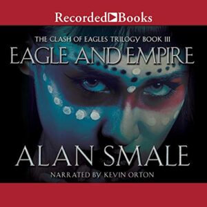 Eagle and Empire: The Clash of Eagles Trilogy Book III: 3 - Smale, Alan (CDs)