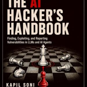 The AI Hacker's Handbook: Finding, Exploting and Reporting Vulnerabilities in LLM and AI Agents (English Edition) - Soni, Kapil (CDs)