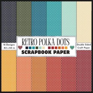 Retro Polka Dots Scrapbook Paper: Double sided decorative retro color themed polka dots craft paper print sheets for scrapbooking, card making, collage, origami and DIY crafts - Craftiqora (Equipamentos)