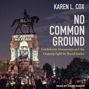 No Common Ground: Confederate Monuments and the Ongoing Fight for Racial Justice - Cox, Karen L (CDs)