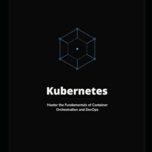 Beginner's Guide to Kubernetes: Master the Fundamentals of Container Orchestration and DevOps - Kinkead, Albert (CDs)