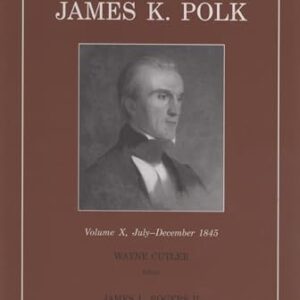 Correspondence of James K. Polk, Volume 10: July-December 1845 - Polk, James K (Equipamentos)