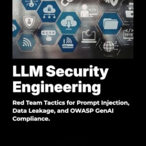 LLM Security Engineering: Red Team Tactics for Prompt Injection, Data Leakage, and OWASP GenAI Compliance (English Edition) - Mallin , Bernard (CDs)