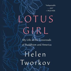 Lotus Girl: My Life at the Crossroads of Buddhism and America - Tworkov, Helen (CDs)