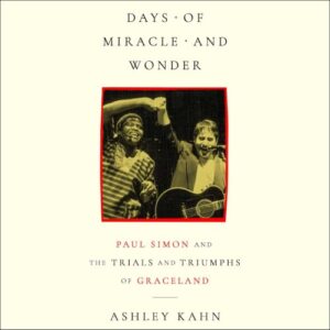 Days of Miracle and Wonder: Paul Simon and the Trials and Triumphs of Graceland - Kahn, Ashley (CDs)