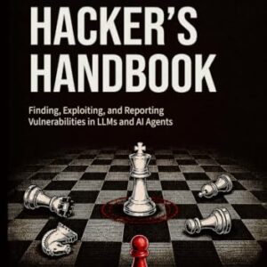 The AI Hacker's Handbook: Finding, Exploting and Reporting Vulnerabilities in LLM and AI Agents - Soni, Kapil (CDs)