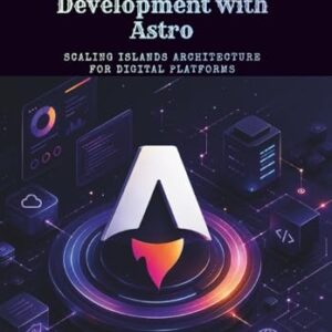 Enterprise Web Development with Astro: Scaling Islands Architecture for Digital Platforms - D Burge, Stephen (CDs)