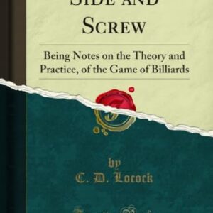 Side and Screw: Being Notes on the Theory and Practice, of the Game of Billiards (Classic Reprint) (English Edition) - Locock, C. D. (CDs)