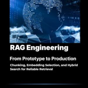 RAG Engineering: From Prototype to Production: Chunking, Embedding Selection, and Hybrid Search for Reliable Retrieval - Mallin, Bernard (CDs)