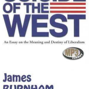 Suicide of the West: An Essay on the Meaning and Destiny of Liberalism - Burnham, James (CDs)