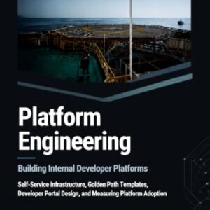 Platform Engineering: Building Internal Developer Platforms: Self-Service Infrastructure, Golden Path Templates, Developer Portal Design, and Measuring Platform Adoption - Mallin, Bernard (CDs)