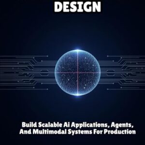 GEMINI AI SYSTEM DESIGN: Build Scalable Ai Applications, Agents, And Multimodal Systems For Production - TRENT WILDER, LOGAN (CDs)