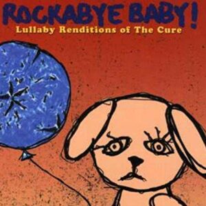 Rockabye Baby! Lullaby Renditions of The Cure - Rockabye Baby! (CDs)