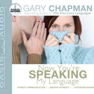Now You're Speaking My Language: Honest Communication and Deeper Intimacy for a Stronger Marriage Unabridged edition by Chapman, Gary published by Oasis Audio Audio CD - aa (CDs)