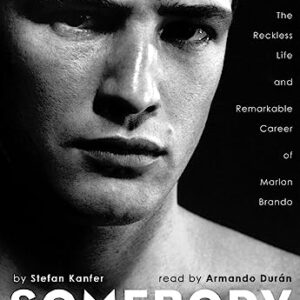 Somebody: The Reckless Life and Remarkable Career of Marlon Brando - Kanfer, Stefan (CDs)