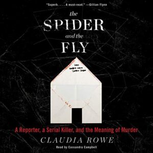 The Spider and the Fly Lib/E: A Reporter, a Serial Killer, and the Meaning of Murder - Rowe, Claudia (CDs)