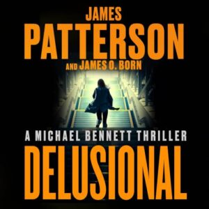 Delusional: A Michael Bennett Thriller: 18 - Patterson, James (CDs)