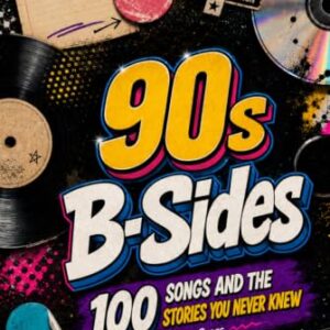 90s B-SIDES: 100 SONGS AND THE STORIES YOU NEVER KNEW - Cross, Adrian (CDs)