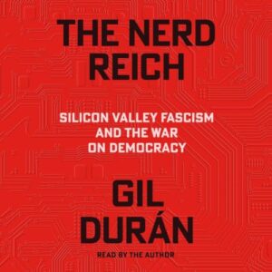 The Nerd Reich: Silicon Valley Fascism and the War on Democracy - Durán, Gil (CDs)