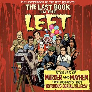 The Last Book on the Left: Stories of Murder and Mayhem from History's Most Notorious Serial Killers - Kissel, Ben (CDs)