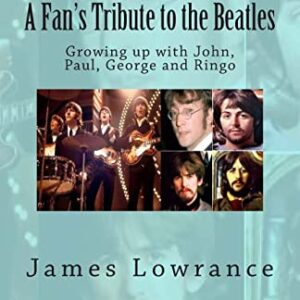 A Fan's Tribute to the Beatles: Growing up with John, Paul, George and Ringo - Lowrance, James M (Discos de Vinil)