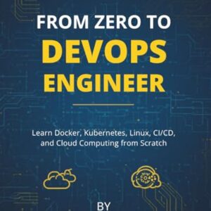 From Zero to DevOps Engineer: Learn Docker, Kubernetes, Linux, CI/CD, and Cloud Computing from Scratch (The future Developers) - Nix, Russell M. (CDs)