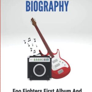 Foo Fighters Biography: Foo Fighters First Album And How The Music Has Changed Their Lives - Arrendell, Porter (Discos de Vinil)