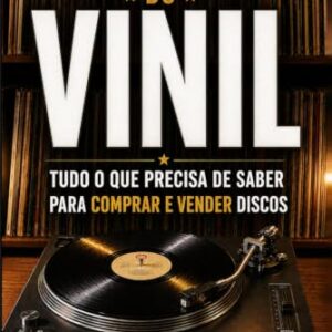 Guia Prático do Vinil: Tudo o Que Precisa de Saber para Comprar e Vender Discos (Portuguese Edition) - Coelho, José (Discos de Vinil)