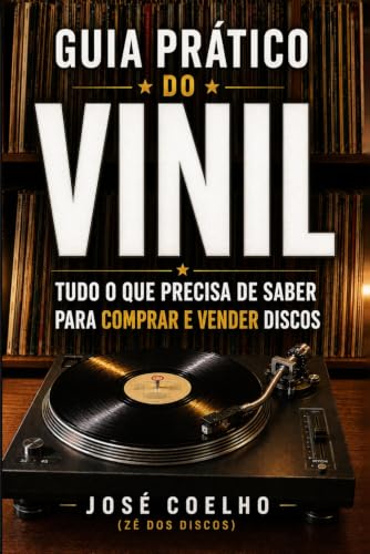 Guia Prático do Vinil: Tudo o Que Precisa de Saber para Comprar e Vender Discos (Portuguese Edition) - Coelho, José (Discos de Vinil)