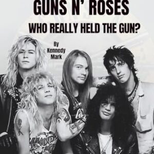 THE JOURNEY OF GUNS N’ ROSES: WHO REALLY HELD THE GUN? - Mark, Kennedy (Discos de Vinil)