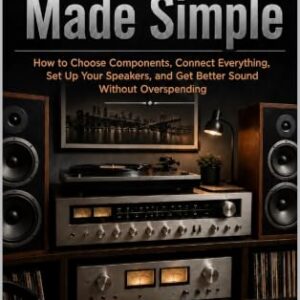 Stereo Systems Made Simple: How to Choose Components, Connect Everything, Set Up Your Speakers, and Get Better Sound Without Overspending (The Classic Stereo Series) (English Edition) - Swift, W. E. (CDs)
