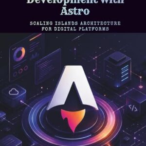 Enterprise Web Development with Astro: Scaling Islands Architecture for Digital Platforms - D. Burge, Stephen (CDs)