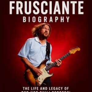 John Frusciante Biography: The Life and Legacy of Red Hot Chili Peppers' Rock Guitar Icon - Williams, Marilyn J. (CDs)