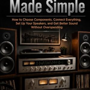 Stereo Systems Made Simple: How to Choose Components, Connect Everything, Set Up Your Speakers, and Get Better Sound Without Overspending (The Classic Stereo Series) - Swift, W. E. (CDs)