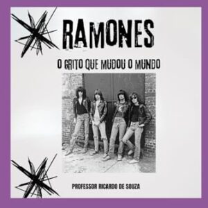 Ramones: O Grito Que Mudou o Mundo - de Souza, Professor Ricardo (CDs)