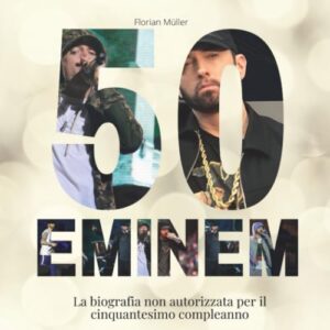 50 anni di Eminem: La biografia non autorizzata per il cinquantesimo compleanno (Italian Edition) - Müller, Florian (Discos de Vinil)