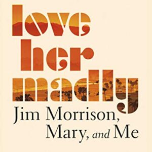 Love Her Madly: Jim Morrison, Mary, and Me - Cosgrave, Bill (CDs)