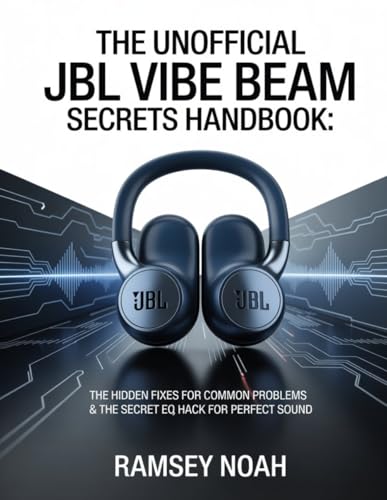 The Unofficial JBL Vibe Beam secrets Handbook: The Hidden Fixes for Common Problems & Pro Sounds for Perfect Sound. - Noah, Ramsey (Equipamentos)
