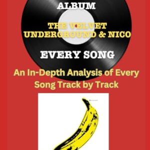 The Velvet Underground & Nico Album -The Velvet Underground & Nico Album- Every Song- An In-Depth Analysis ofThe Velvet Underground & Nico's Album Track by Track - Daujat, Gregory (CDs)