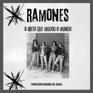 Ramones: O Grito Que Mudou o Mundo - de Souza, Professor Ricardo (CDs)