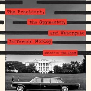 Scorpions' Dance: The President, the Spymaster, and Watergate - Morley, Jefferson (CDs)