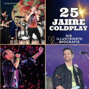 25 Jahre Coldplay: Die illustrierte Biografie (German Edition) - Schwarz, Lena (CDs)
