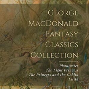 George MacDonald Fantasy Classics Collection: Phantastes, The Light Princess, The Princess and the Goblin, Lilith (Discos de Vinil)