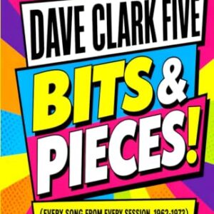 THE DAVE CLARK FIVE - BITS & PIECES!: Every Song from Every Session, 1962-1973 - Checksfield, Peter (CDs)