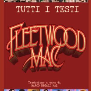 Fleetwood Mac - Tutti i testi (Testi musicali) (Italian Edition) - Regali Nai, Marco (CDs)