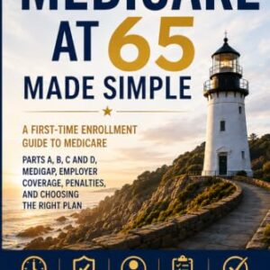 Medicare at 65 Made Simple: A First-Time Enrollment Guide to Medicare Parts A, B, C, and D, Medigap, Employer Coverage, Penalties, and Choosing the Right Plan - Quinones, George (CDs)