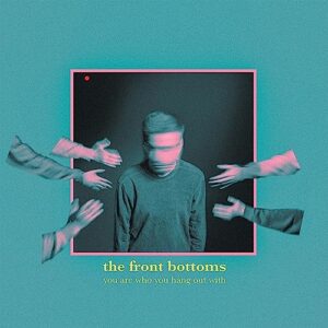 YOU ARE WHO YOU HANG OUT WITH - The Front Bottoms (CDs)