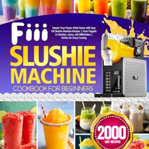 Fiii Slushie Machine Cookbook for Beginners: Master Your Frozen Drink Game with Easy Fiii Slushie Machine Recipes | From Frappés to Slushies, Juices, and ... Perfect for Every Craving (English Edition) - Carbaugh, Darlene (Equipamentos)