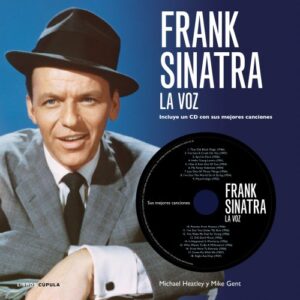 Frank Sinatra. La Voz: Incluye un CD con sus mejores canciones - Gent, Mike (CDs)